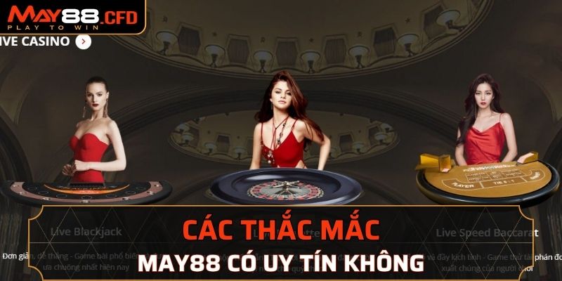 Một số thắc mắc liên quan đến May88 có uy tín không