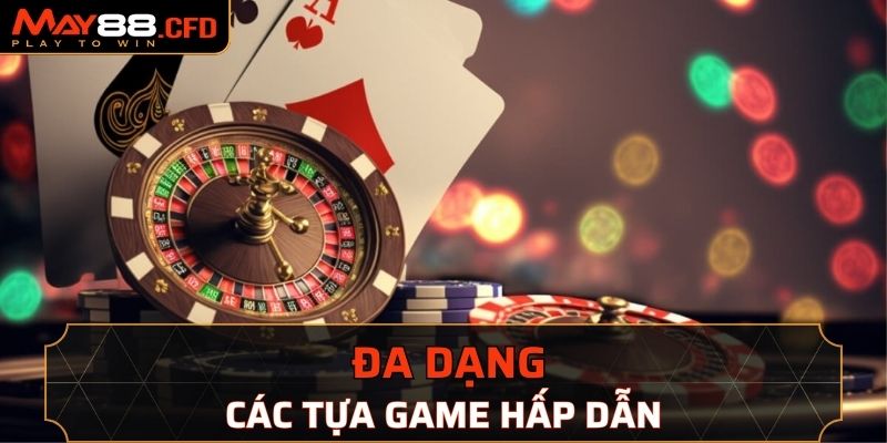 Đa dạng các tựa game casino ấn tượng, đón đầu xu hướng