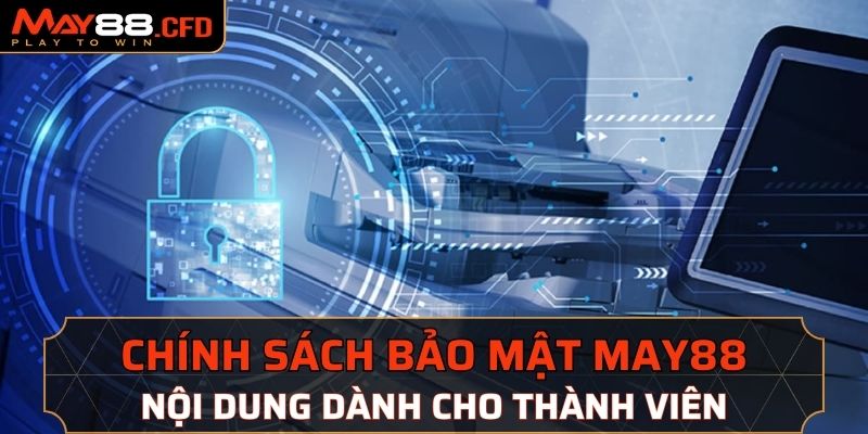 Chính sách bảo mật May88 nội dung dành cho thành viên