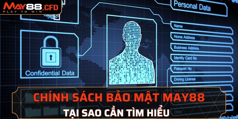 Tại sao cần tìm hiểu về chính sách bảo mật May88?