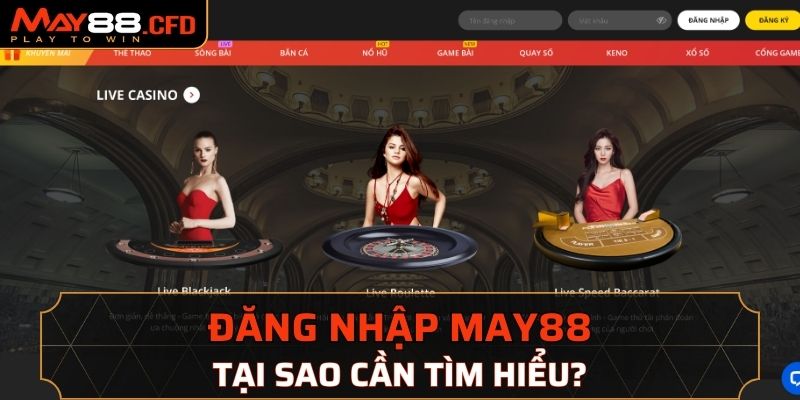 Tại sao cần tìm hiểu cách đăng nhập May88?