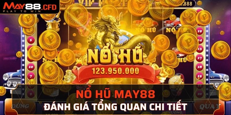 Đánh giá chung về sảnh nổ hũ May88