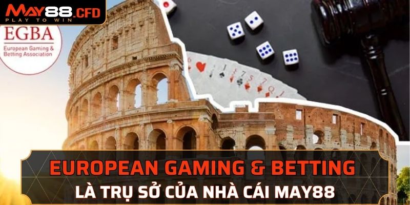 Trụ sở của May88 nằm tại European Gaming & Betting Association