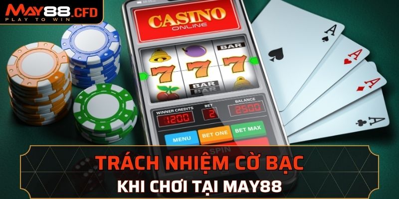 Tìm hiểu về trách nhiệm cờ bạc May88